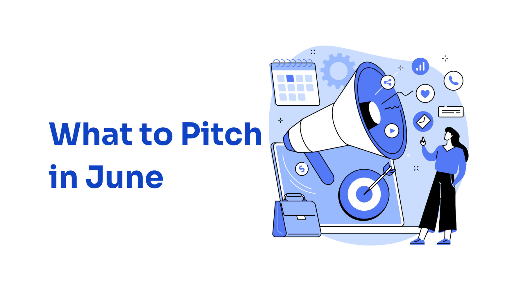 What to Pitch in June: PR Pitches for Media Coverage (2024)